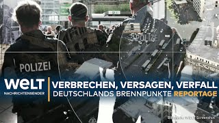 DEUTSCHLAND Verbrechen Versagen Verfall  Das sind die Brennpunkte der Republik I WELT Reportage [upl. by Nwhas]