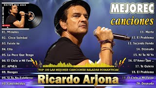 RICARDO ARJONA GRANDES ÉXITOS 2024  LAS MEJORES CANCIONES DE RICARDO ARJONA PARA ESCUCHAR SIEMPRE [upl. by Gnemgnok586]