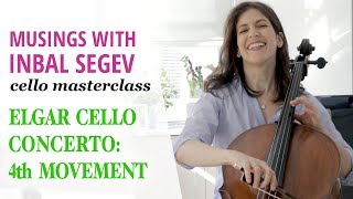 Elgar Cello Concerto Masterclass Fourth Movement  Musings with Inbal Segev [upl. by Ettenwahs]