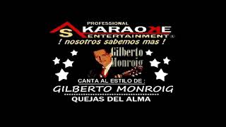 KARAOKE GILBERTO MONRROIG QUEJAS DEL ALMA [upl. by Eide61]