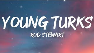 Rod Stewart  Young Turks Lyrics [upl. by Seema910]