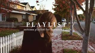 autumn playlist for downtown girls 🍁🍂 [upl. by Ozzy622]