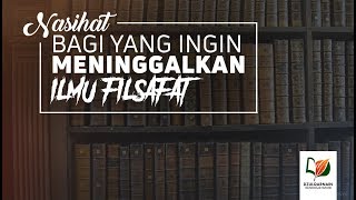 Ini Nasihat bila Ingin Meninggalkan Ilmu Filsafat [upl. by Jessamine]