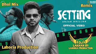 Setting Dhol Remix Arjan Dhillon Dj Lakhan By Lahoria Production Latest Punjabi Songs Dj Mix [upl. by Lilla]