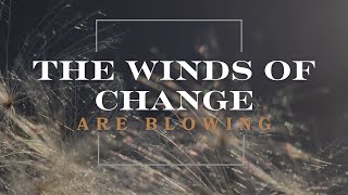 The Winds of Change are Blowing [upl. by Aloek496]