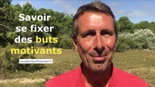 Savoir se fixer des buts motivants [upl. by Nomelc]