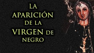 LA APARICIÓN DE LA MISTERIOSA VIRGEN DE NEGRO [upl. by Devaney514]