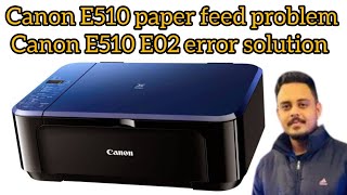 Canon E510 Paper Feed problem  Canon E510 Error E02 solve [upl. by Seaddon794]