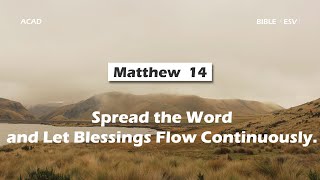 【Matthew 14 】Spread the Word and Let Blessings Flow Continuously ｜ACAD Bible Reading [upl. by Shedd]