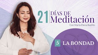 DÍA 5 LA BONDAD  21 Días de Meditación  Psicóloga Maria Elena Badillo [upl. by Weinshienk529]