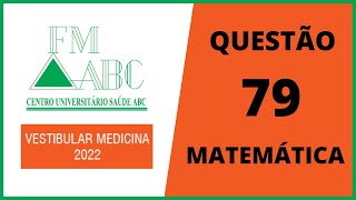 MEDICINA FMABC 2022  QUESTÃO 79  MATEMÁTICA [upl. by Matheny]