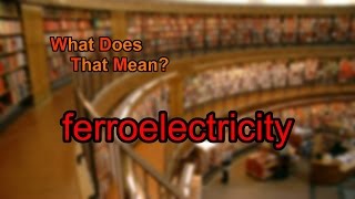 What does ferroelectricity mean [upl. by Edrahs]