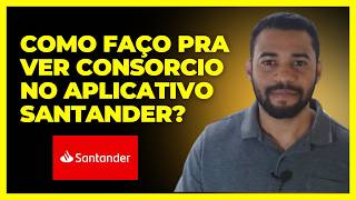 COMO FAÇO PRA VER CONSORCIO NO APLICATIVO SANTANDER [upl. by Gnah857]