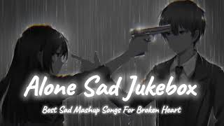 Alone Sad Songs  Sad Songs Mashup  Night Sad Songs  LoFi Mix  ufb nabin yt 💥 [upl. by Alliber]