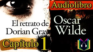 Audiolibro  EL RETRATO DE DORIAN GRAY Capítulo 1 El Inicio [upl. by Ainna]