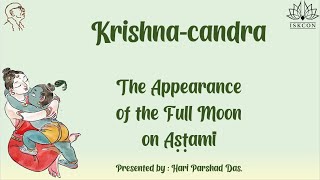 Krishnachandra — The Appearance of the Full Moon on Ashtami Janmashtami Class — 19th August 2022 [upl. by Cusick399]