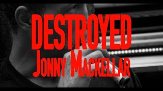 Jonny Mackellar  Destroyed [upl. by Primrose]