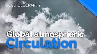 Global Atmospheric Circulation  AQA GCSE 91 Geography [upl. by Maier12]