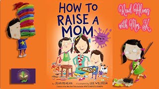 HOW TO RAISE A MOM read aloud  Kids Mother’s Day Story read along  Activity  Kids Picture Book [upl. by Pears891]