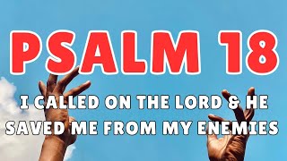 Psalm 18  The LORD reached down from heaven and rescued ME [upl. by Enyalaj]