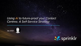 Sprinklr Webinar Using AI to futureproof your Contact Centres A SelfService Strategy [upl. by Halden167]