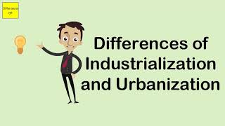 Differences of Industrialization and Urbanization [upl. by Koppel29]