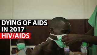 HIVAIDS  Dying of AIDS in 2017 [upl. by Yeliab]