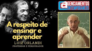 Luiz B Orlandi  A RESPEITO DE ENSINAR E APRENDER [upl. by Eimrots355]