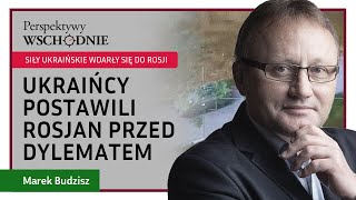 Marek Budzisz  Siły ukraińskie wdarły się do Rosji  Ukraińcy postawili Rosjan przed dylematem [upl. by Bang]