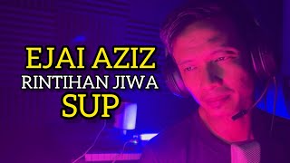 Rintihan jiwa  Sup  Ejai Aziz [upl. by Jedediah]