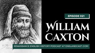 Episode 21 William Caxton  Renaissance English History Podcast [upl. by Noram104]