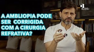 A AMBLIOPIA PODE SER CORRIGIDA COM A CIRURGIA REFRATIVA  CLÍNICA BALESTRO [upl. by North]