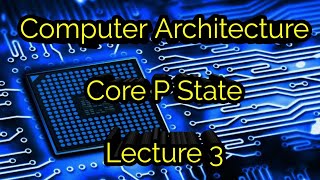 Computer Architecture Core PState lecture 3 [upl. by Oliy294]