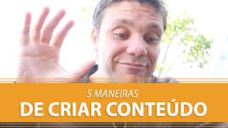 5 Maneiras de Criar ConteÃºdos  Erico Rocha  Parte 78 de 365 [upl. by Volding]