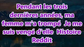 Pendant les trois dernières années ma femme ma trompé Je me suis vengé delle Histoire Reddit [upl. by Aretta]