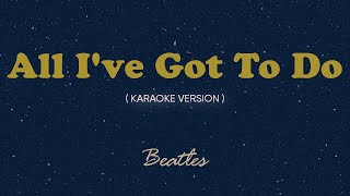 All Ive Got To Do Karaoke by Songbook  Beatles [upl. by Enihsnus932]