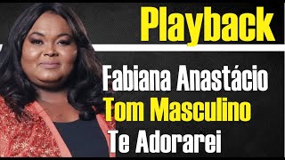 TE ADORAREI FABIANA ANASTÁCIO PLAYBACK GOSPEL TOM MASCULINO [upl. by Halfdan497]