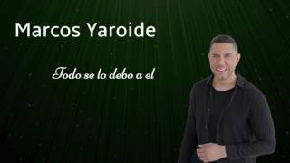 Marcos Yaroide  Todo Se Lo Debo a Él Audio Oficia [upl. by Aicittel233]