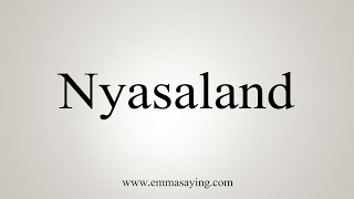 How To Say Nyasaland [upl. by Ij]