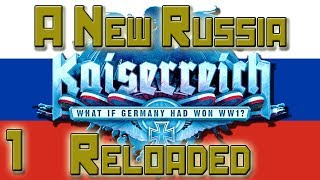 Hearts of Iron 4  Kaiserreich  A New Russia Reloaded  1 [upl. by Kahl]