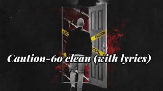 Caution6o Clean with lyrics [upl. by Aken878]