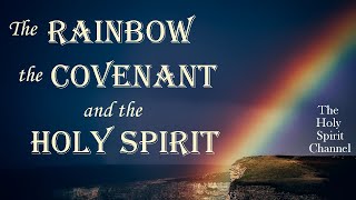 The Rainbow the Covenant and the Holy Spirit [upl. by Yesnnyl]