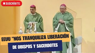 EEUU quotNos tranquiliza liberación de obispos y sacerdotesquot [upl. by Baniez120]