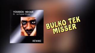 YOUSSOU NDOUR  BULKO TEK MISSER  ALBUM REWMI [upl. by Ziom83]