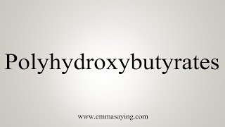 How To Say Polyhydroxybutyrates [upl. by Cost775]