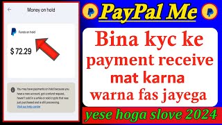 PayPal account me Bina kyc ke payment receive mat karna warna fas jayega yese hoga slove 2024 [upl. by Bremer]