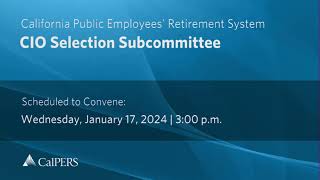 CalPERS CIO Selection Subcommittee  Wednesday January 17 2024 [upl. by Moira807]