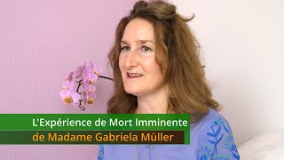 LExpérience de Mort Imminente de Madame Gabriela Müller [upl. by Ronyam]