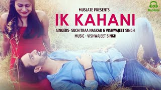 Ik Kahani Full Video  Vishwajeet Singh  Suchitraa Naskar  Latest Hindi Songs 2020  MuSlate [upl. by Aurelia]