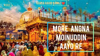 More Angna Moinuddin Aayo Re  Khwaja Garib Nawaz Qawwali 2023 [upl. by Braynard940]